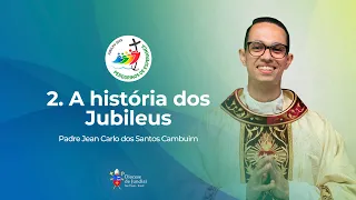 2. A história dos Jubileus | Jubileu 2025