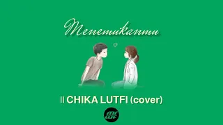 Download MENEMUKANMU || SEVENTEEN cover by CHIKA LUTFI ||DIDIK KARISMA (lirick) MP3