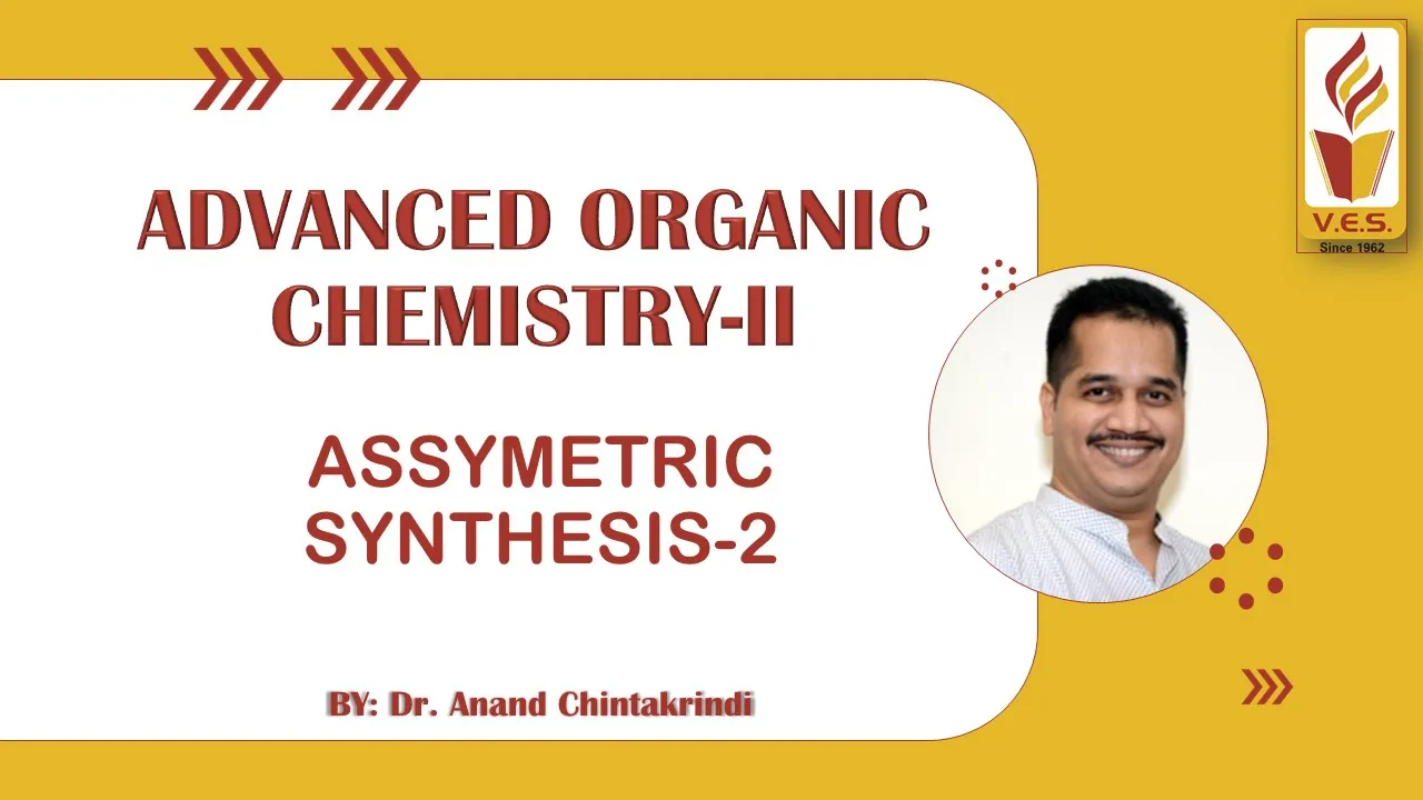 Asymmetric Synthesis Lect 2 (Advanced Organic Chemistry II) by Dr. Anand Chintakrindi