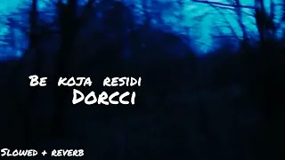 Be Koja Residi Dorcci Slowed Reverb 
