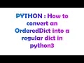 PYTHON How to convert an OrderedDict into a regular dict in python3