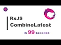 RxJS combineLatest in 99 Seconds