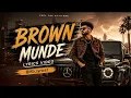 Brown Munde 🎧 | AP Dhillon, Gurinder Gill | Punjabi Song | Lyrics Video