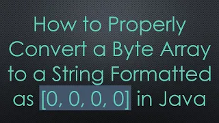How to Properly Convert a Byte Array to a String Formatted as 0 0 0 0 in Java