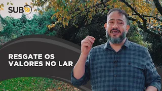 [SUB12] RESGATE OS VALORES NO LAR - Luciano Subirá