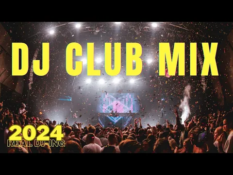 Download MP3 DJ CLUB MUSIC 2024 - Mashups & Remixes of Popular Songs 2024 - DJ Remix Dance Club Music Live DJ Mix