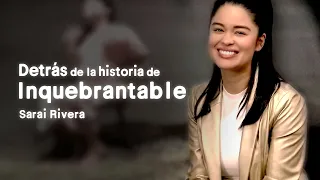 La historia detrás de Inquebrantable - Sarai Rivera