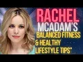 Rachel McAdams Balanced Fitness Healthy Lifestyle Tips