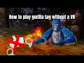 How to play gorilla tag without a VR Requires a PC