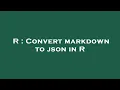 R Convert markdown to json in R