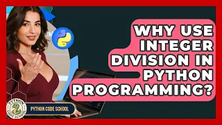 Why Use Integer Division In Python Programming - Python Code School