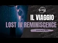 IL VIAGGIO - Lost In Reminiscence 🎵