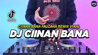 dj ciinan bana remix full bass viral tiktok terbaru 2024 dj nan bana fauzana