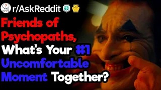 Serious Friends of what was your most uncomfortable moment with them