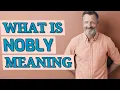 Nobly Meaning of nobly