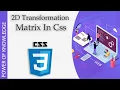 How We Use 2D Transformation Matrix In Css Hindi