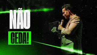 NÃO CEDA! | Eduardo Gonçalves