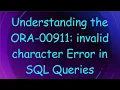 Understanding the ORA-00911 invalid character Error in SQL Queries