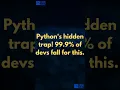 Python s Hidden Trap 99 9 of Devs Fall For This Code