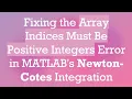 Fixing the Array Indices Must Be Positive Integers Error in MATLAB s Newton-Cotes Integration