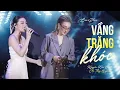 Lagu Vầng Trăng Khóc - Nguyễn Kiều Oanh \u0026 Chu Thúy Quỳnh | Màn Trình Diễn Khiến Triệu Fan Bùng Nổ Cảm Xúc