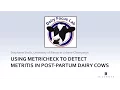 Using Metricheck to detect metritis in post-partum dairy cows