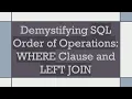Demystifying SQL Order of Operations WHERE Clause and LEFT JOIN