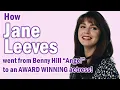 How JANE LEEVES went from Benny Hill Angel to an AWARD WINNING actress