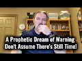 Download Lagu A Prophetic Dream of Warning- Don't Assume There's Still Time!
