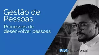 Gestão de Pessoas - Processos de desenvolver pessoas