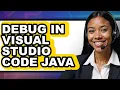 How to Debug in Visual Studio Code Java - Full Guide