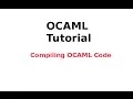 OCAML Tutorial Compiling OCAML Code