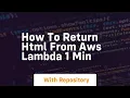 How to return html from aws lambda 1 min