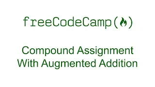 Compound Assignment With Augmented Addition - Free Code Camp