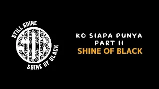 shine of black ko siapa punya part ii lirik 