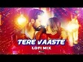 Tere Vaaste - LoFi Mix | Sachin-Jigar | Altamash Faridi | Varun Jain | Kedrock and Sd Style