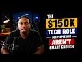 The 150k Tech Role for People Who Think They Aren t Smart Enough