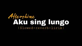 Download aku sing lungo-AKU SING LUNGO(slowed+reverb+lirik) MP3