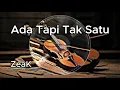 Lagu ZeaK - Ada Tapi Tak Satu  |  Lagu Puitis Tentang Perpisahan