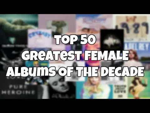 THE 50 GREATEST FEMALE ALBUMS of the DECADE (2010 - 2019)