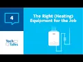 TechTalks - The Right Heating Equipment for the Job