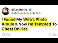I Found My Wife s Photo Album Now I m Tempted To Cheat On Her