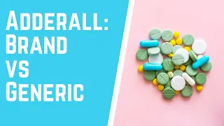 Adderall Brand vs Generic