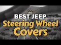 Best Jeep Steering Wheel Covers Top Options Reviewed Your Jeep Guide