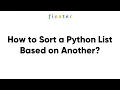 How to Sort a Python List Based on Another