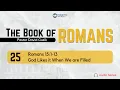 Romans 15 1-13 - God Likes it When We Are Filled