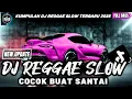 Download Lagu KUMPULAN DJ REGGAE SANTAI FULL BASS 🔥 DJ CAMPURAN REGGAE SLOW TERBARU VIRAL TIK TOK🎵