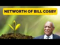 Networth Of Bill Cosby