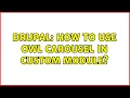 Drupal How to use owl carousel in custom module