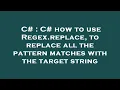 C C how to use Regex replace to replace all the pattern matches with the target string